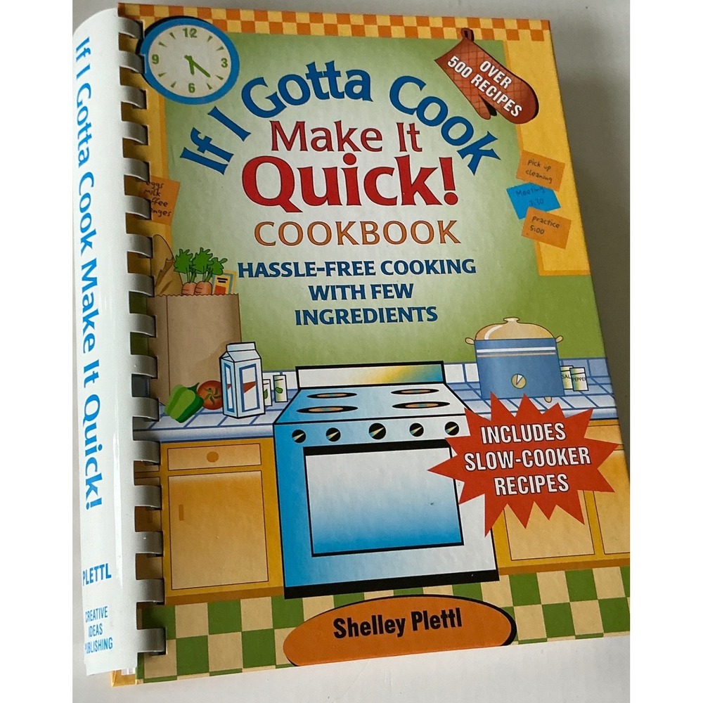 If I Gotta Cook Make It Quick Cookbook Shelley Plettl 500+ Recipes Slow Cooker